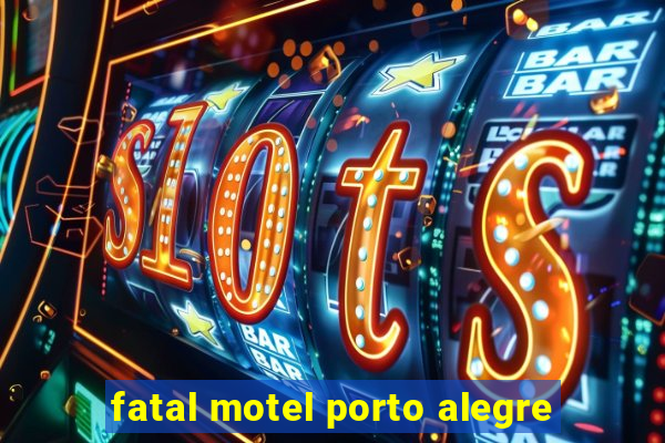 fatal motel porto alegre